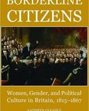 Borderline Citizens: women, gender and political culture in Britain, 1815-1867 (Oxford, 2009)