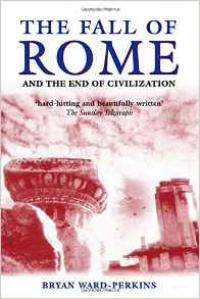 The Fall of Rome and the End of Civilization