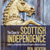 The Case for Scottish Independence: A History of Nationalist Political thought in Modern Scotland