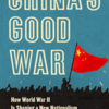 China's Good War: How World War II is Shaping a New Nationalism